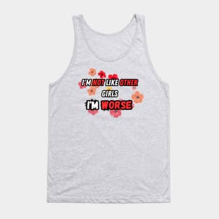 I'm not like other girls I'm worse Tank Top